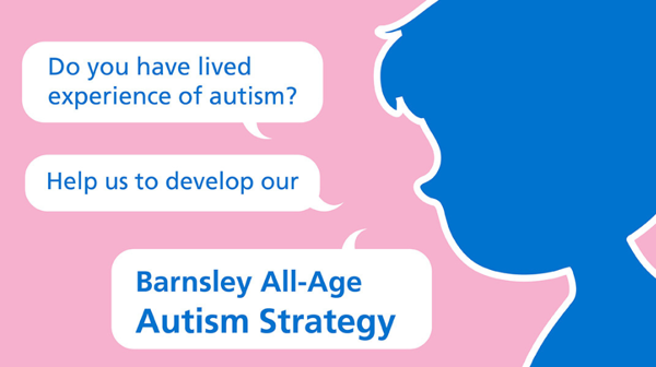 Do you have lived experience of autism? Help us to develop our Barnsley All-Age Autism Strategy