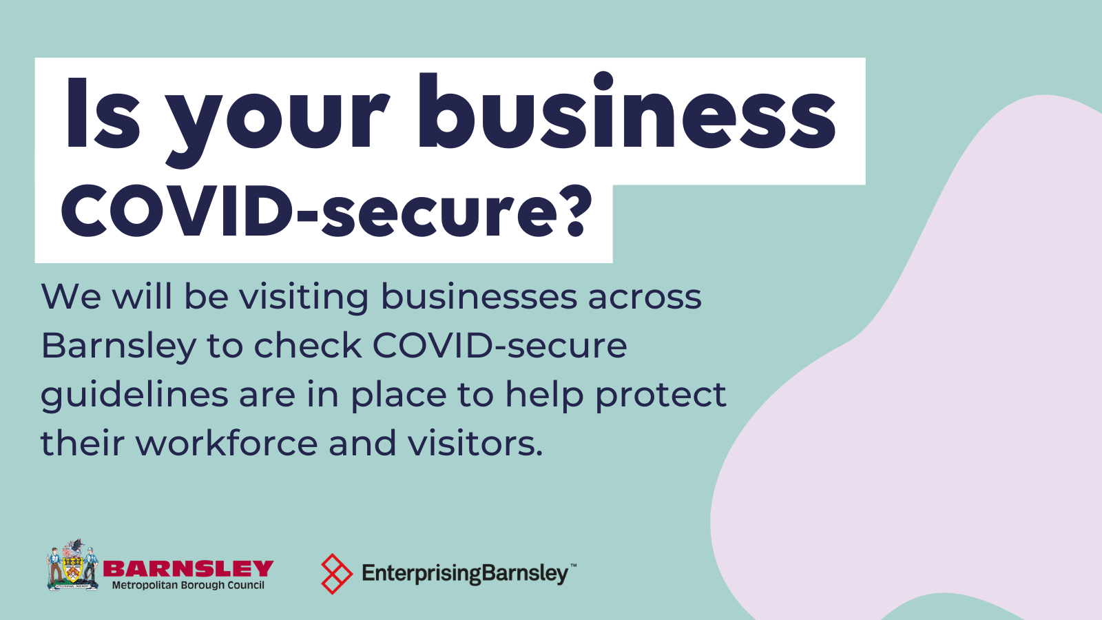 Is your business COVID-secure. We will be visiting businesses across Barnsley to check COVID-secure guidelines are in place to help protect their workforce and visitors