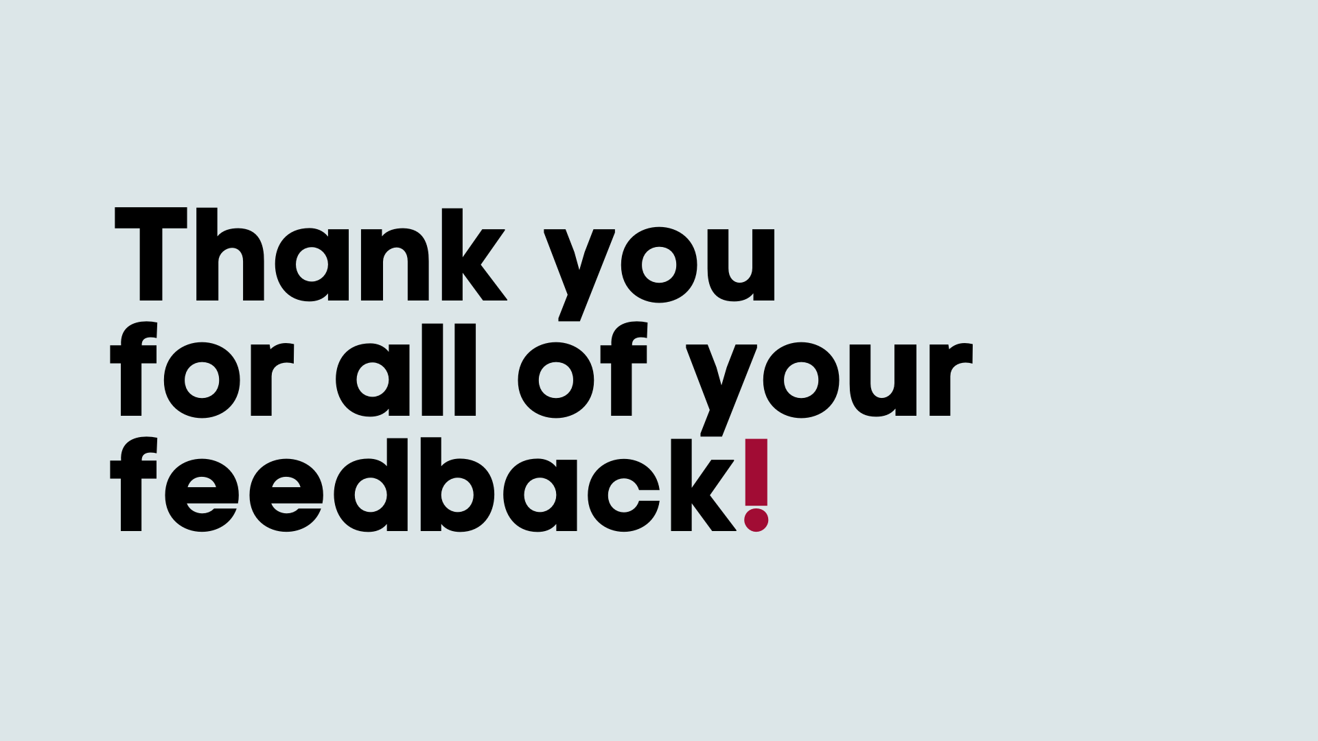 Thank you for all of your feedback!