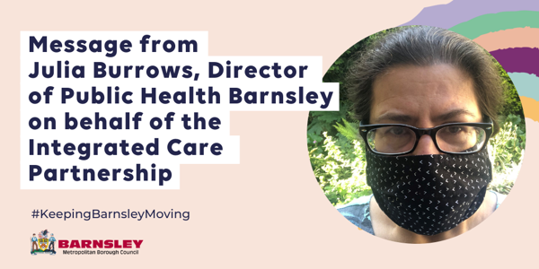 Message from Julia Burrows, Director of Public Health Barnsley on behalf of the Integrated Care Partnership