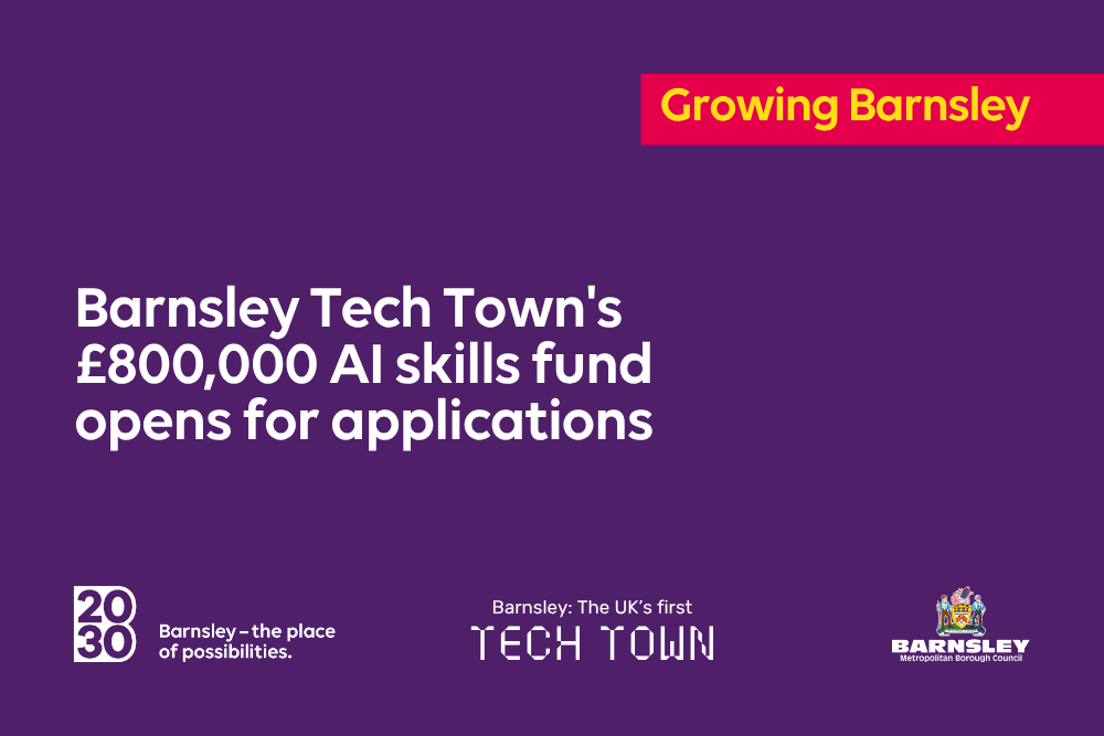 Barnsley Tech Town's £800,000 AI skills fund opens for applications.png Barnsley Tech Town's £800,000 AI skills fund opens for applications.png