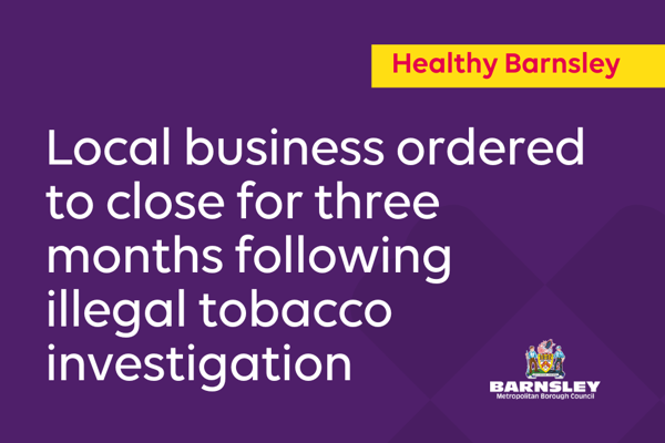 Local Business Ordered To Close For Three Months Following Illegal Tobacco Investigation