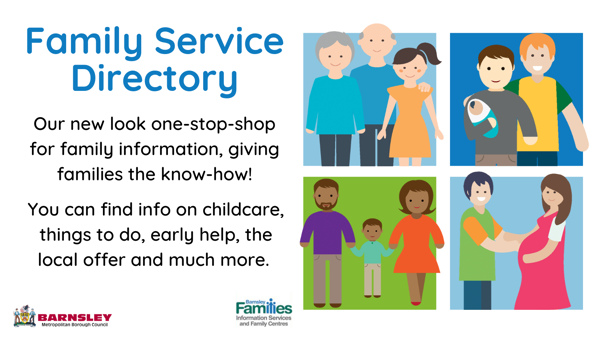 Family Service Directory. Our new look one-stop-shop for family information, giving families the know-how! You can find info on childcare, things to do, early help, the local offer and much more.