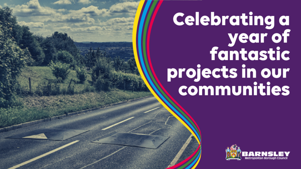 Photograph of a road and countryside in Barnsley with the caption celebrating a year of fantastic projects in our communities.png