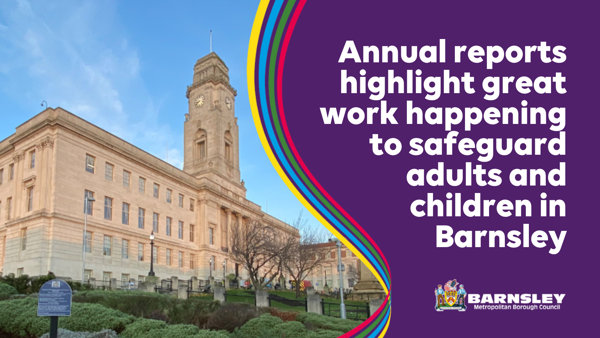 Annual reports highlight great work happening to safeguard adults and children in Barnsley