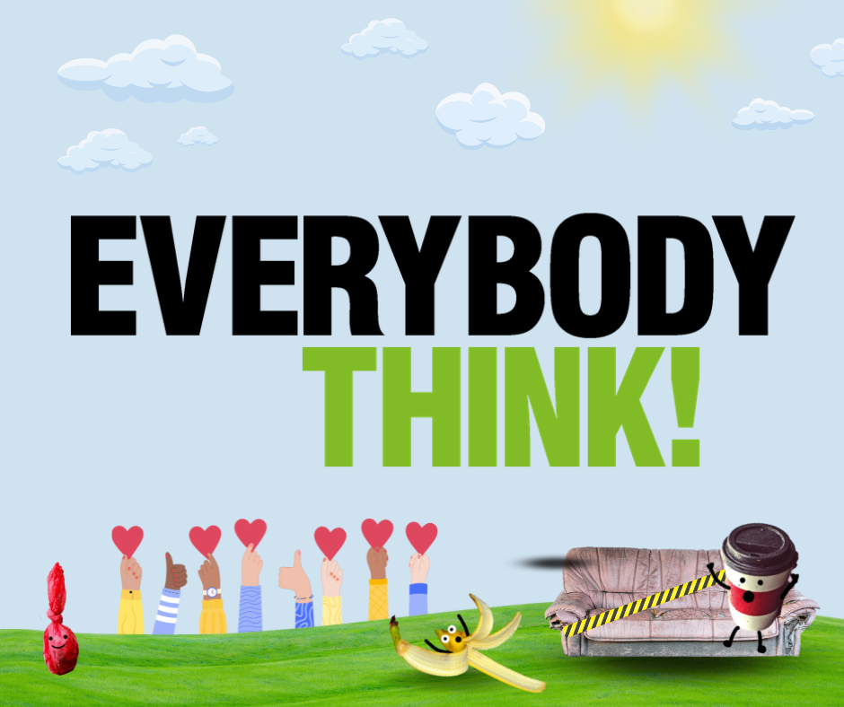 Everybody think! with images of litter, volunteer hands, banana skin and a sofa