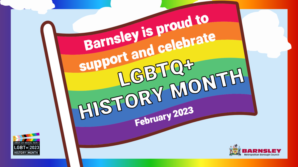 Barnsley is proud to support and celebrate LGBTQ+ History Month - February 2023
