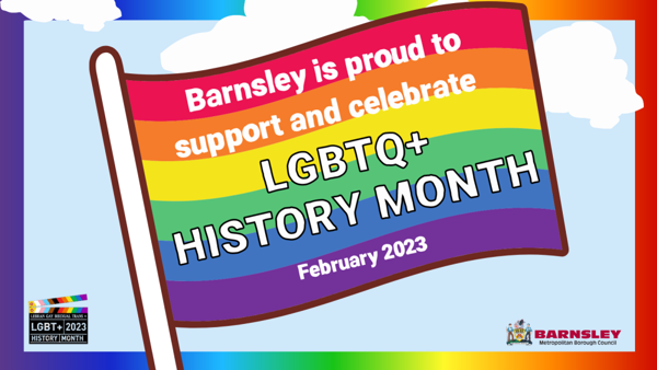 Barnsley is proud to support and celebrate LGBTQ+ History Month - February 2023
