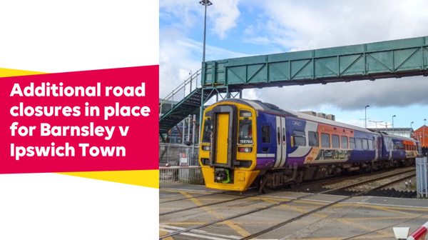Additional road closures in place for Barnsley v Ipswich Town