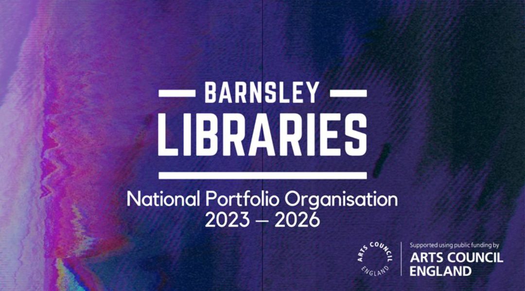Barnsley Libraries National Portfolio Organisation 2023 to 2026