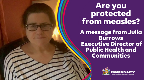 Are you protected from measles? A message from Julia Burrows, Executive Director of Public Health and Communities