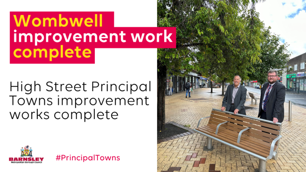 Wombwell improvement work complete. High Street Principal Towns improvement works complete.