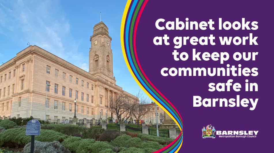 Cabinet looks at great work to keep our communities safe in Barnsley