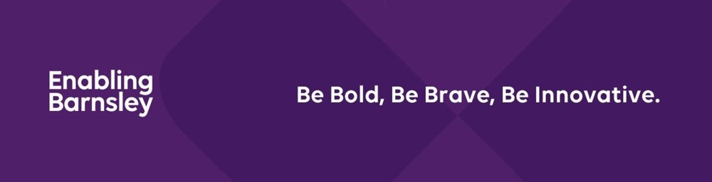 Enabling Barnsley Be Bold, Be Brave, Be Innovative