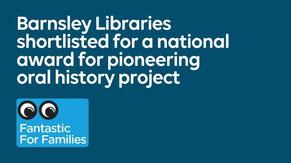 Barnsley Libraries Shortlisted For A National Award For Pioneering Oral History Project
