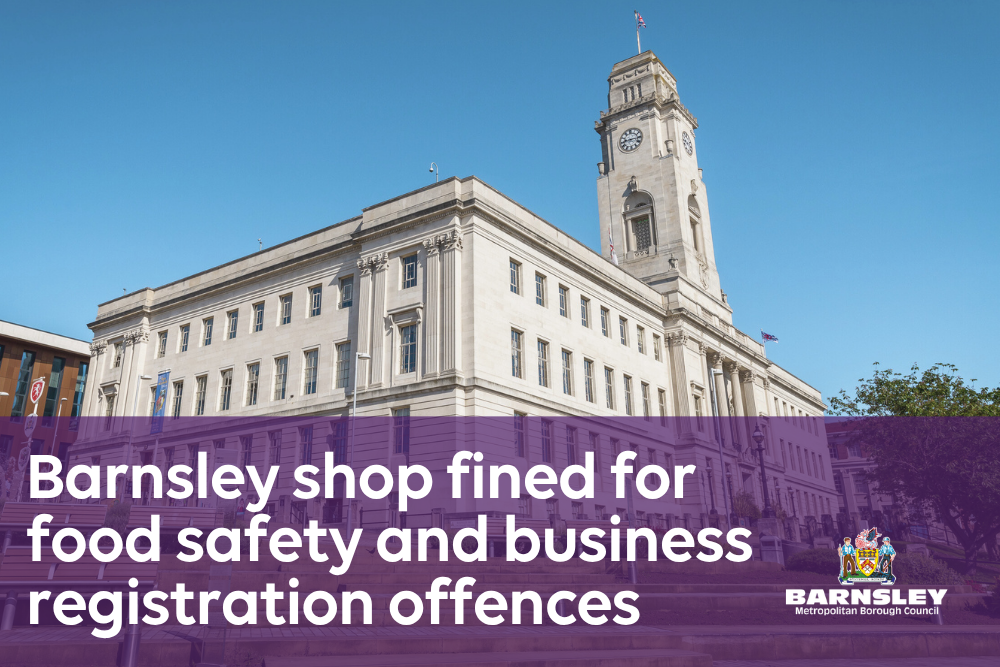 Barnsley shop fined for food safety and food business registration offences Barnsley shop fined for food safety and food business registration offences