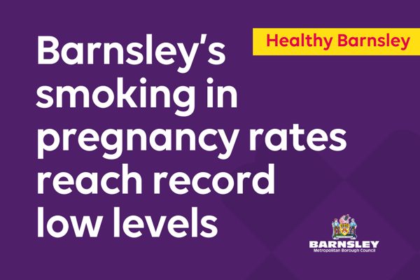 Barnsleys Smoking In Pregnancy Rates Reach Record Low Levels. Healthy Barnsley.