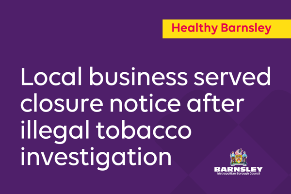 Local Business Served Closure Notice After Illegal Tobacco Investigation