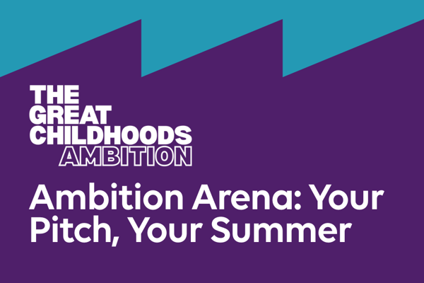 The Great Childhoods Ambition. Ambition Arena. Your Pitch, Your Summer. (1)