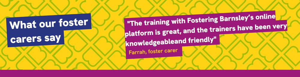 The training with fostering barnsley's online platform is great and the trainers have been very knowledgeable and friendly
