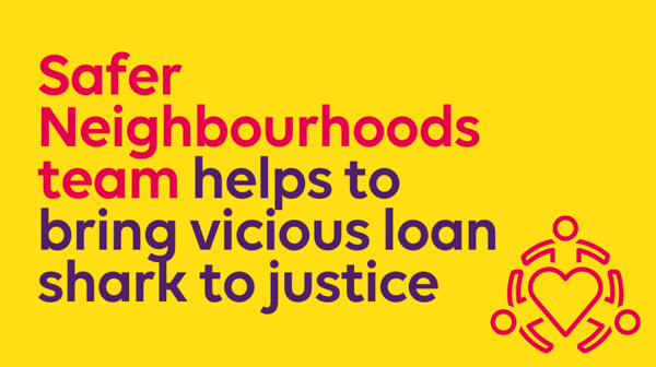 Safer Neighbourhoods Team Helps To Bring Vicious Loan Shark To Justice