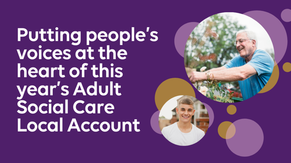 Putting people's voices at the heart of this year's Adult Social Care Local Account