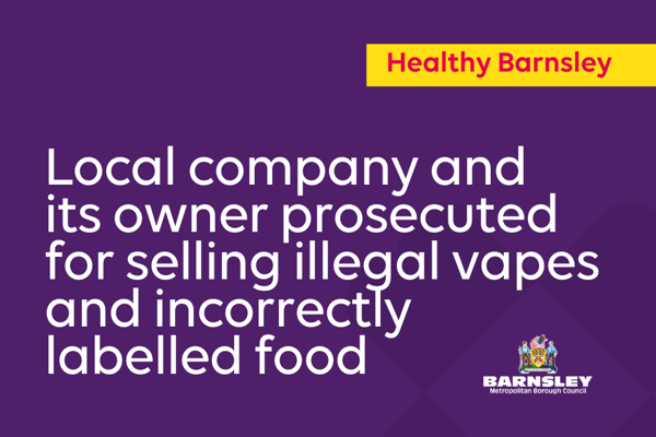 Local Company And Its Owner Prosecuted For Selling Illegal Vapes And Incorrectly Labelled Food