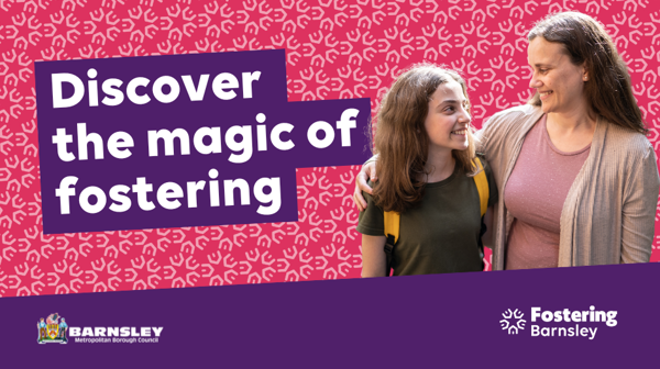 Discover The Magic Of Fostering. Image Of A Foster Carer And Child With Council Logo And Fostering Barnsley Logo