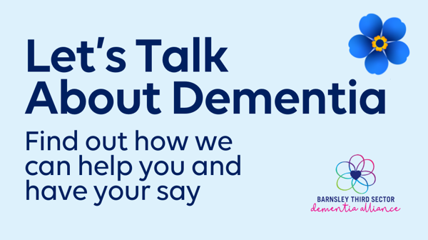 Lets Talk About Dementia. Find out how we can help you and have your say.
