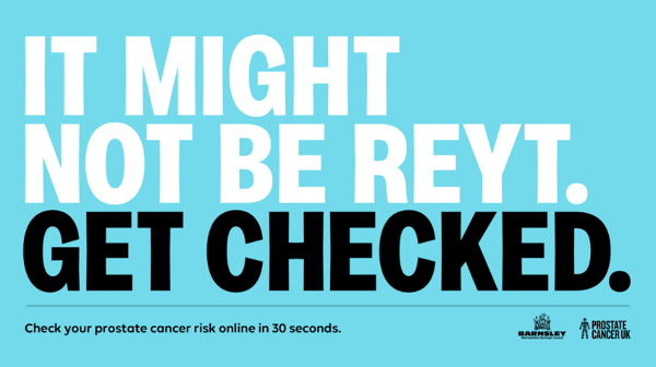 It Might Not Be Reyt. Get Checked. Check Your Prostate Cancer Risk Online In 30 Seconds.