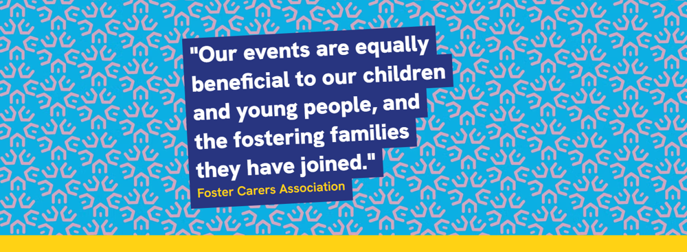 Our events are equally beneficial to our children and young people, and the fostering families they have joined.