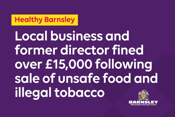 Local Business And Former Director Fined Over 15000 Pounds Following Sale Of Unsafe Food And Illegal Tobacco