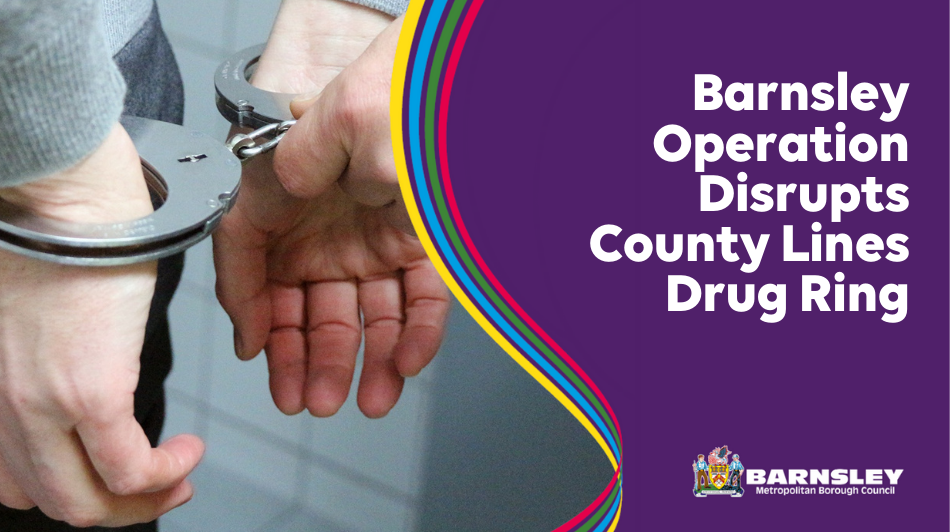 Barnsley Operation Disrupts County Lines Drug Ring