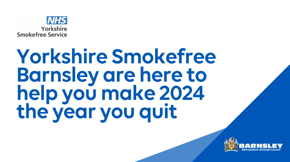 Yorkshire Smokefree Barnsley are here to help you make 2024 the year you quit