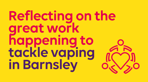 Reflecting on the great work happening to tackle vaping in Barnsley