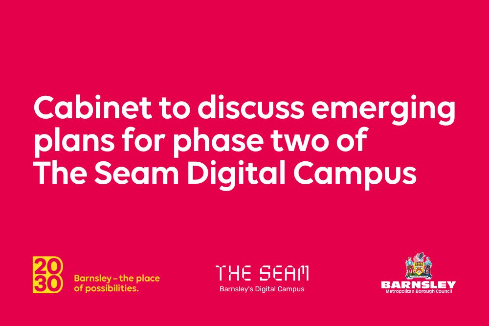 Cabinet to discuss emerging plans for phase two of The Seam Digital Campus Cabinet to discuss emerging plans for phase two of The Seam Digital Campus