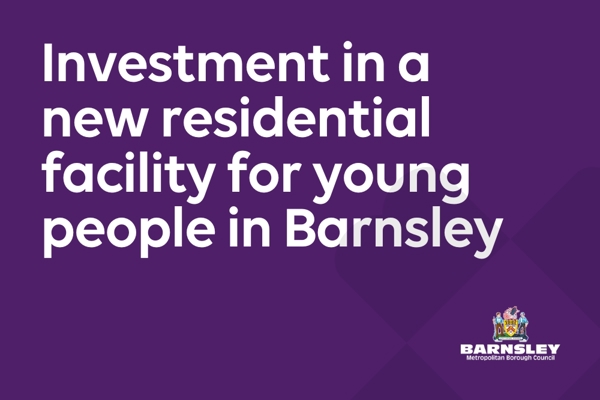 Investment In A New Residential Facility For Young People In Barnsley