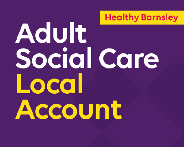 Adult Social Care Local Account. Healthy Barnsley.