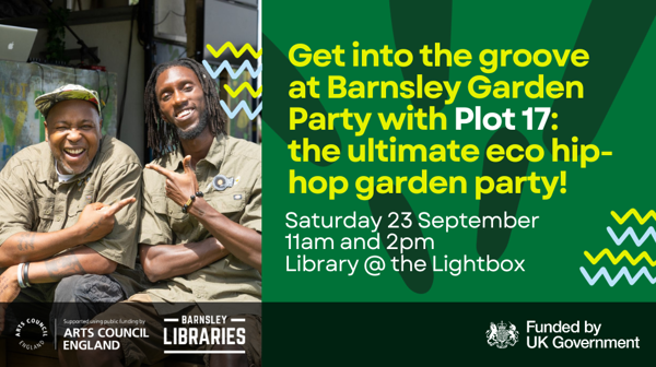 Get into the groove at Barnsley Garden Party with Plot 17: the ultimate eco hip-hop garden party! Saturday 23 September, 11am and 2pm, Library@theLightbox
